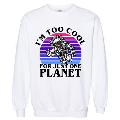 I'm Too Cool For Just One Planet Astronaut Garment-Dyed Sweatshirt