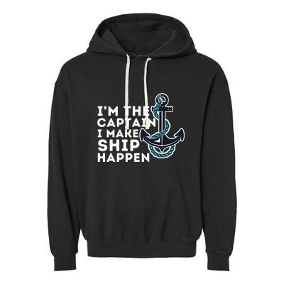 IM The Captain I Make Ship Happen Boat Captain & Boating Garment-Dyed Fleece Hoodie