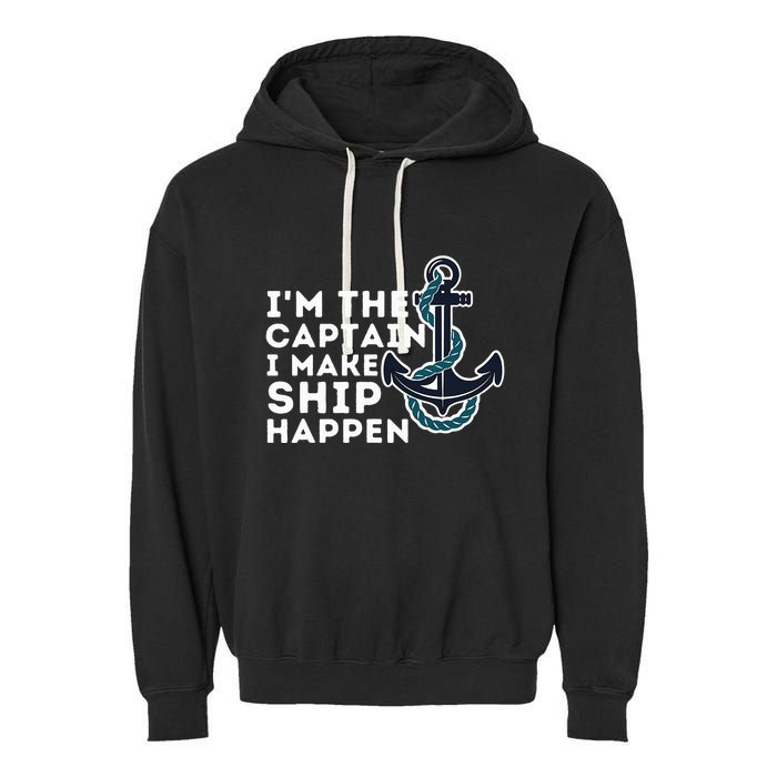 IM The Captain I Make Ship Happen Boat Captain & Boating Garment-Dyed Fleece Hoodie