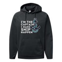 IM The Captain I Make Ship Happen Boat Captain & Boating Performance Fleece Hoodie