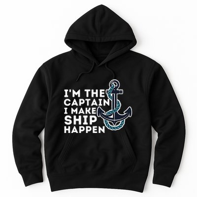 IM The Captain I Make Ship Happen Boat Captain & Boating Hoodie