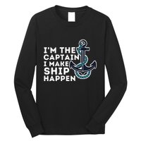 IM The Captain I Make Ship Happen Boat Captain & Boating Long Sleeve Shirt