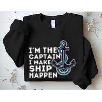 IM The Captain I Make Ship Happen Boat Captain & Boating Sweatshirt