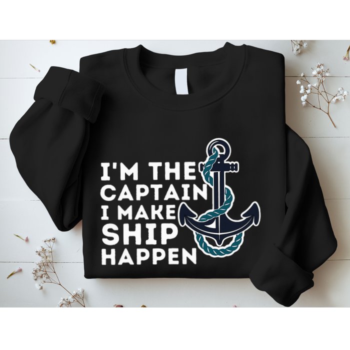 IM The Captain I Make Ship Happen Boat Captain & Boating Sweatshirt