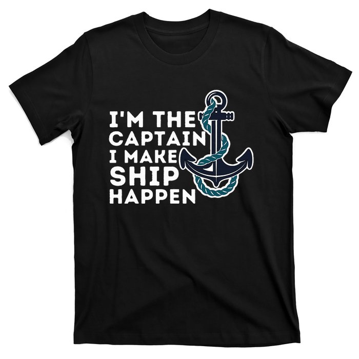 IM The Captain I Make Ship Happen Boat Captain & Boating T-Shirt