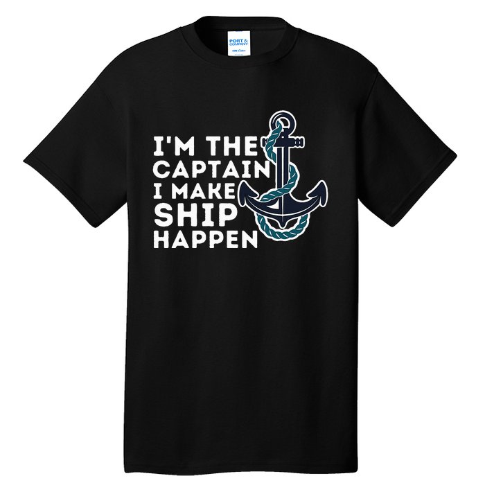 IM The Captain I Make Ship Happen Boat Captain & Boating Tall T-Shirt