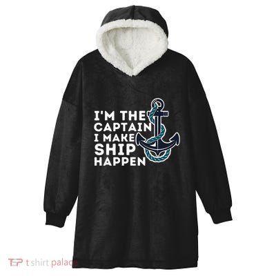 IM The Captain I Make Ship Happen Boat Captain & Boating Hooded Wearable Blanket