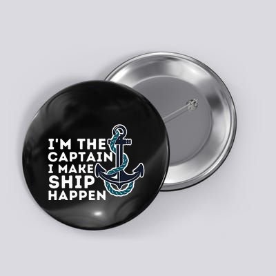 IM The Captain I Make Ship Happen Boat Captain & Boating Button