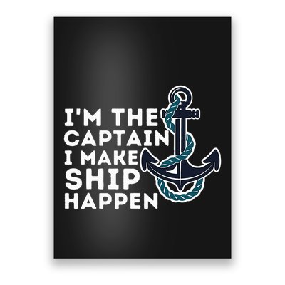 IM The Captain I Make Ship Happen Boat Captain & Boating Poster