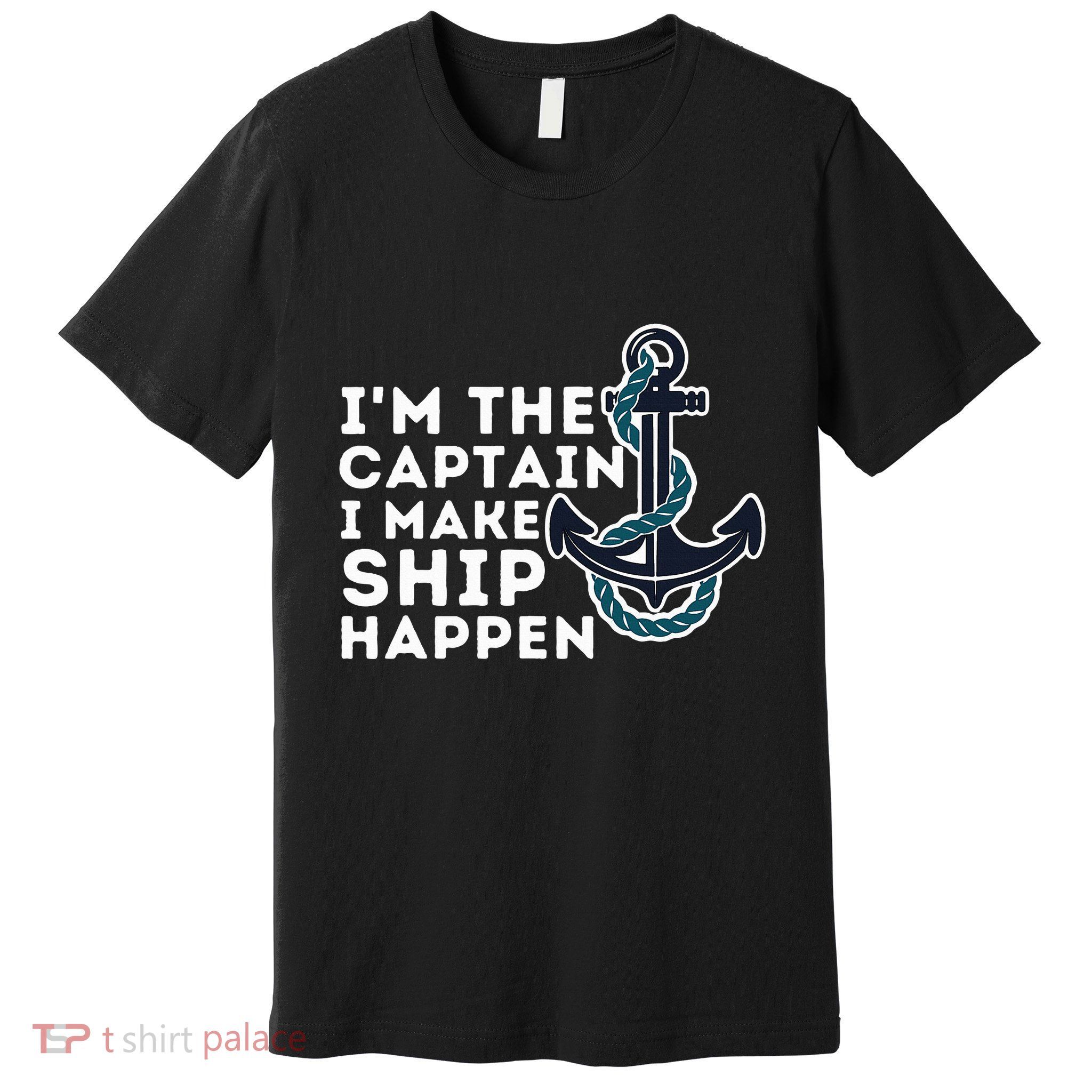 IM The Captain I Make Ship Happen Boat Captain & Boating Premium T-Shirt
