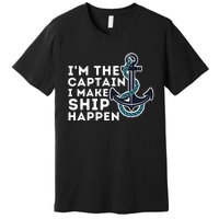 IM The Captain I Make Ship Happen Boat Captain & Boating Premium T-Shirt