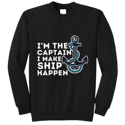 IM The Captain I Make Ship Happen Boat Captain & Boating Tall Sweatshirt