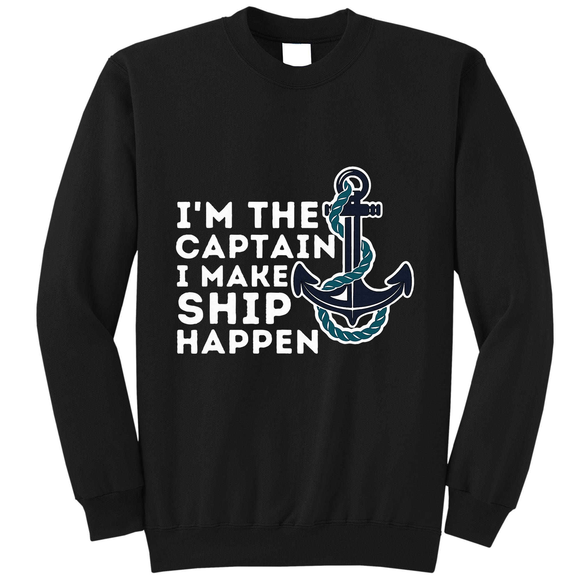 IM The Captain I Make Ship Happen Boat Captain & Boating Tall Sweatshirt