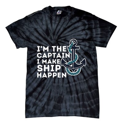 IM The Captain I Make Ship Happen Boat Captain & Boating Tie-Dye T-Shirt