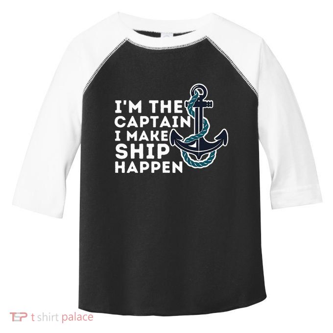 IM The Captain I Make Ship Happen Boat Captain & Boating Toddler Fine Jersey T-Shirt