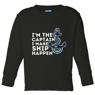 IM The Captain I Make Ship Happen Boat Captain & Boating Toddler Long Sleeve Shirt