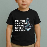 IM The Captain I Make Ship Happen Boat Captain & Boating Toddler T-Shirt