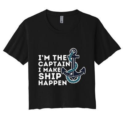 IM The Captain I Make Ship Happen Boat Captain & Boating Crop Top