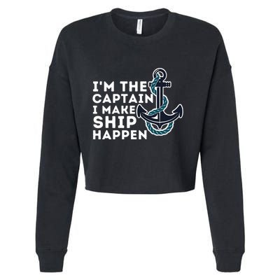 IM The Captain I Make Ship Happen Boat Captain & Boating Cropped Pullover Crew