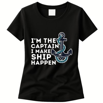 IM The Captain I Make Ship Happen Boat Captain & Boating Womens T-Shirt