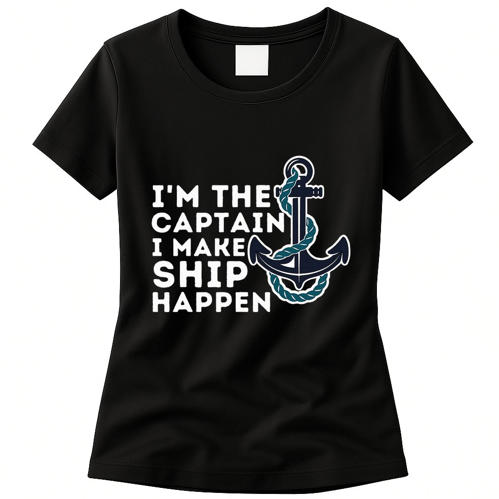 IM The Captain I Make Ship Happen Boat Captain & Boating Womens T-Shirt