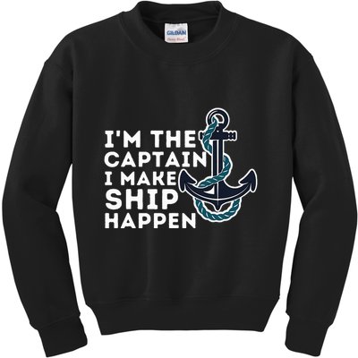 IM The Captain I Make Ship Happen Boat Captain & Boating Kids Sweatshirt