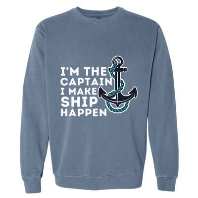 IM The Captain I Make Ship Happen Boat Captain & Boating Garment-Dyed Sweatshirt