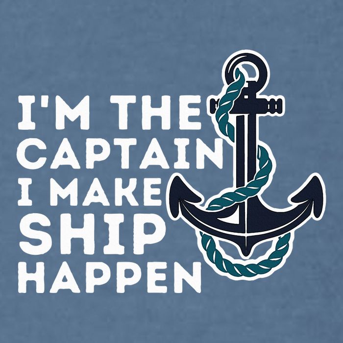IM The Captain I Make Ship Happen Boat Captain & Boating Garment-Dyed Sweatshirt