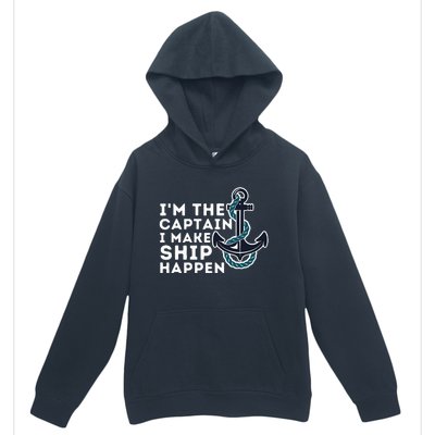 IM The Captain I Make Ship Happen Boat Captain & Boating Urban Pullover Hoodie