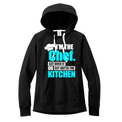 Im The Chef Get Over It Or Get Outta The Kitchen Women's Fleece Hoodie