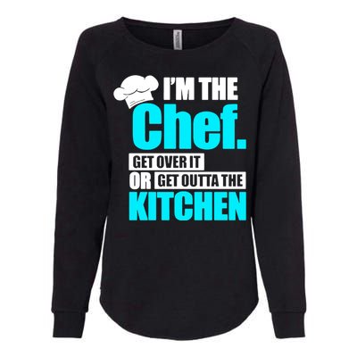 Im The Chef Get Over It Or Get Outta The Kitchen Womens California Wash Sweatshirt