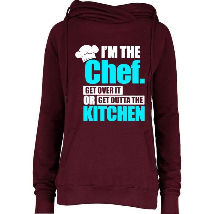 Im The Chef Get Over It Or Get Outta The Kitchen Womens Funnel Neck Pullover Hood