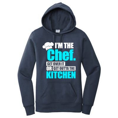 Im The Chef Get Over It Or Get Outta The Kitchen Women's Pullover Hoodie