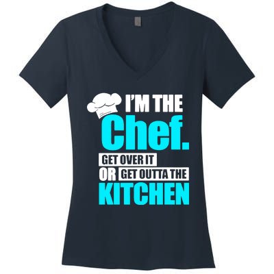 Im The Chef Get Over It Or Get Outta The Kitchen Women's V-Neck T-Shirt