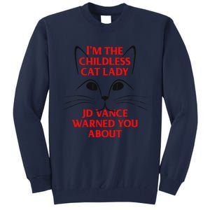 IM The Childless Cat Lady Jd Vance Warned You About Tall Sweatshirt