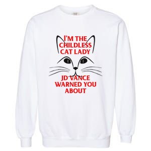 IM The Childless Cat Lady Jd Vance Warned You About Garment-Dyed Sweatshirt