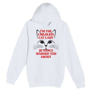 IM The Childless Cat Lady Jd Vance Warned You About Premium Pullover Hoodie