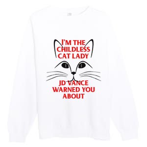 IM The Childless Cat Lady Jd Vance Warned You About Premium Crewneck Sweatshirt