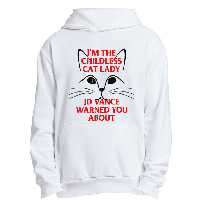 IM The Childless Cat Lady Jd Vance Warned You About Urban Pullover Hoodie