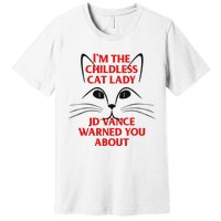 IM The Childless Cat Lady Jd Vance Warned You About Premium T-Shirt