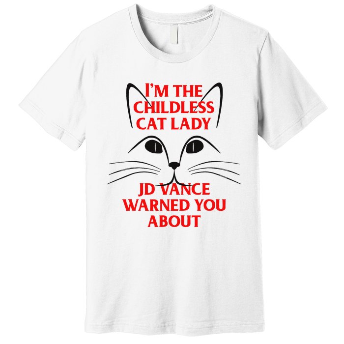 IM The Childless Cat Lady Jd Vance Warned You About Premium T-Shirt