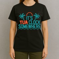 It’S Tua Clock Somewhere Sometimes T-Shirt