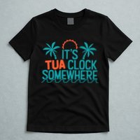 It’S Tua Clock Somewhere Sometimes T-Shirt