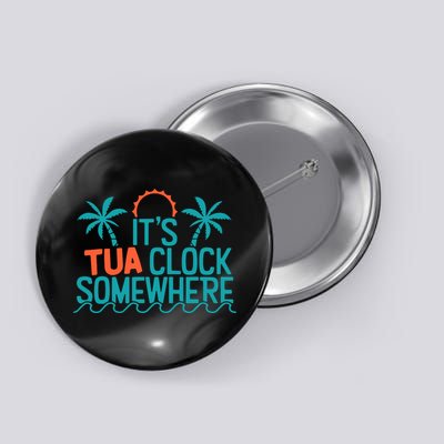 It’S Tua Clock Somewhere Sometimes Button