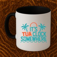 It’S Tua Clock Somewhere Sometimes Mug