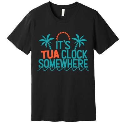 It’S Tua Clock Somewhere Sometimes Premium T-Shirt