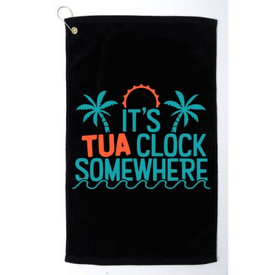 It’S Tua Clock Somewhere Sometimes Golf Towel