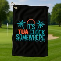 It’S Tua Clock Somewhere Sometimes Golf Towel