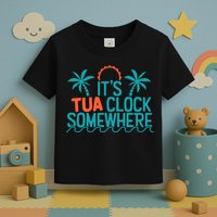 It’S Tua Clock Somewhere Sometimes Toddler T-Shirt
