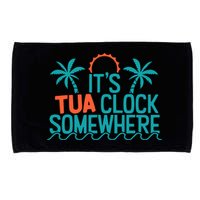 It’S Tua Clock Somewhere Sometimes Microfiber Hand Towel